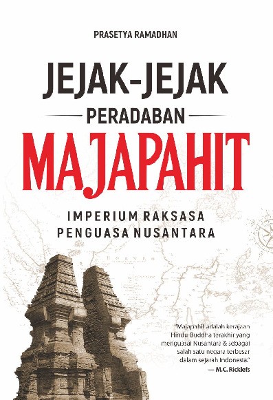 Jejak-Jejak Peradaban Majapahit Imperium Raksasa Penguasa Nusantara